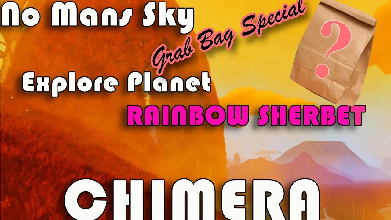 No Mans Sky I CHIMERA I Grab Bag Special I Explore Planet Rainbow Sherbet