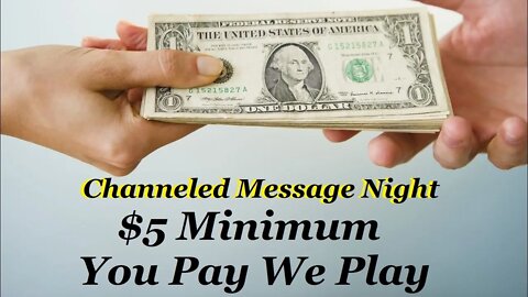 $5 You Pay We Play Channeled Message Night