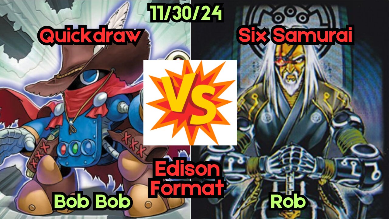 Edison Format: Quickdraw VS Six Samurai - Yugioh 11-30-24