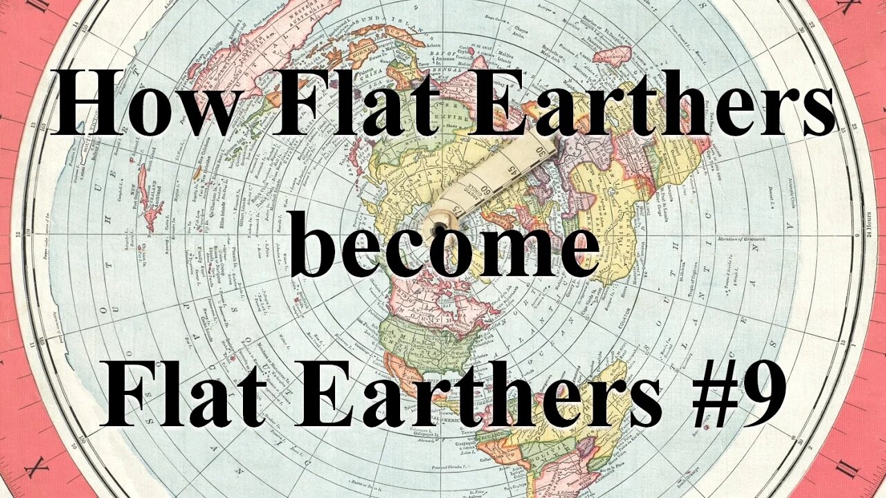 How Flat Earthers become Flat Earthers #9 - An Englishman's Views