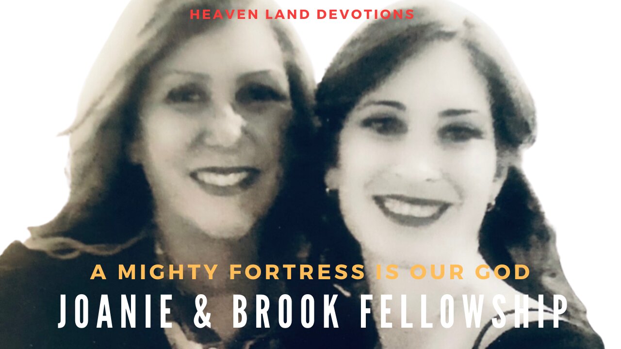 E1 - Heaven Land Devotions - Joanie & Brook Fellowship - A Mighty Fortress Is Our God