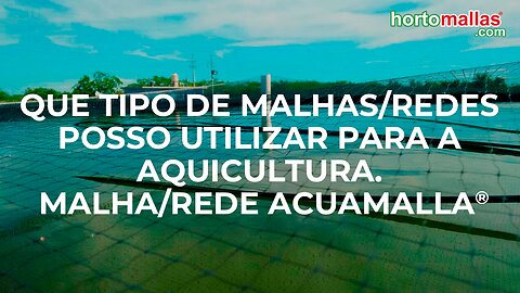 Que tipo de malhas/redes posso utilizar para a AQUICULTURA. Malha/Rede ACUAMALLA®