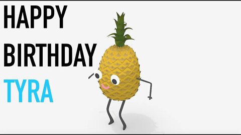 Happy Birthday TYRA! - PINEAPPLE Birthday Song