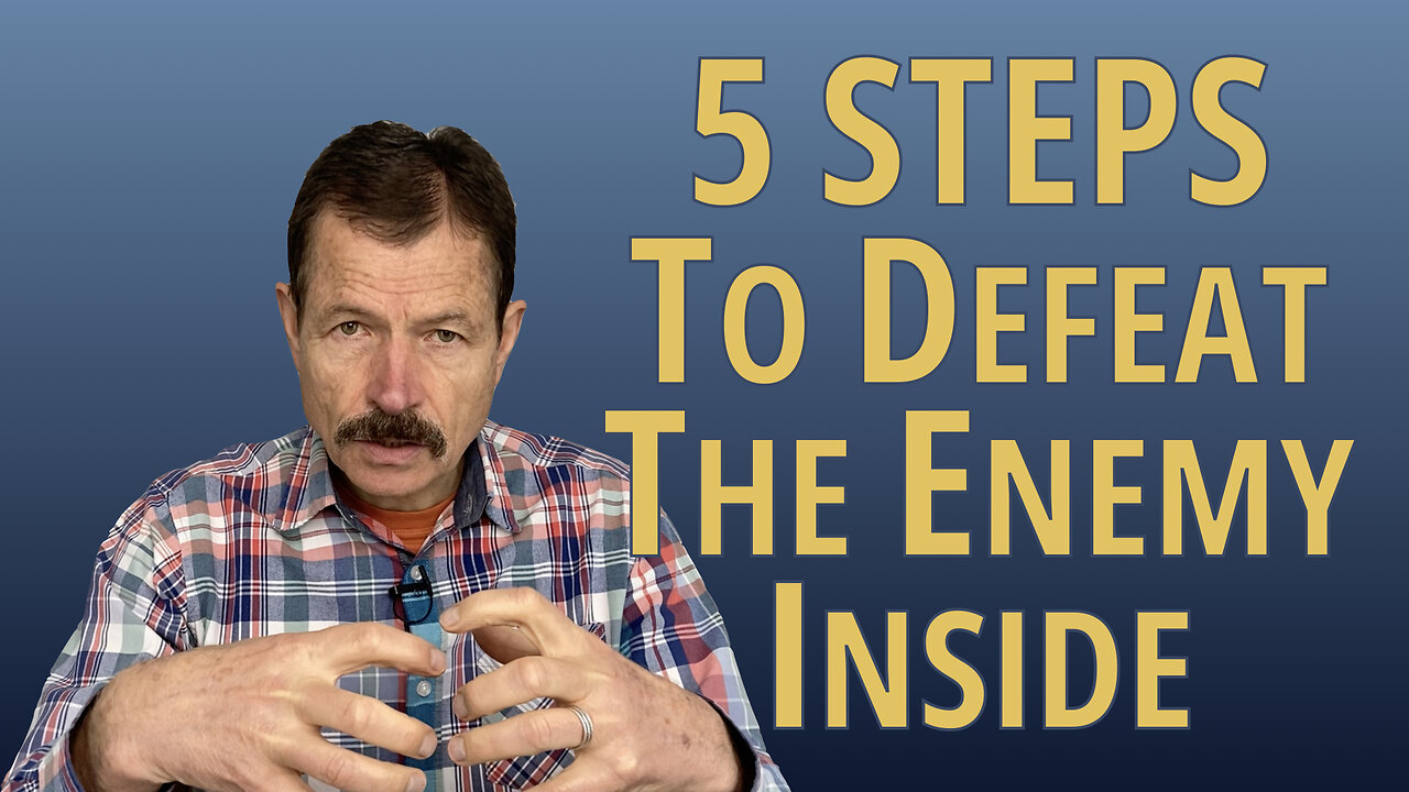 5 Steps to Defeat the Enemy Inside