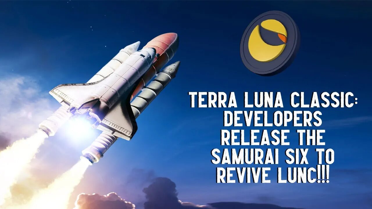 Terra Luna Classic: Developers Release The SAMURAI SIX To Revive LUNC!!!