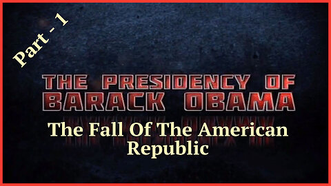 The Presidency Of Barack Obama - The Fall Of The American Republic - Part - 1