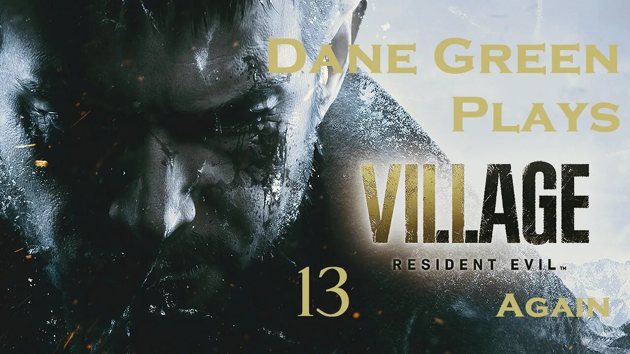 Dane Green Plays Resident Evil 8: Village Part 13 [Unabridged]