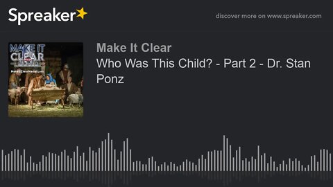 Who Was This Child? - Part 2 - Dr. Stan Ponz