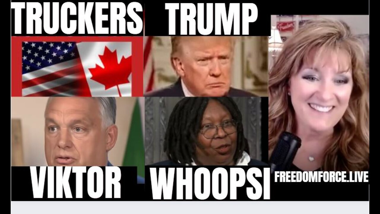 TRUCKERS & POLICE, TRUMP COMMS, WHOOPI, & ORBAN ISAIAH 2 ON 2-2-22