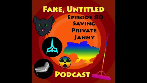 Fake, Untitled Podcast: Episode 80 - Saving Private Janny