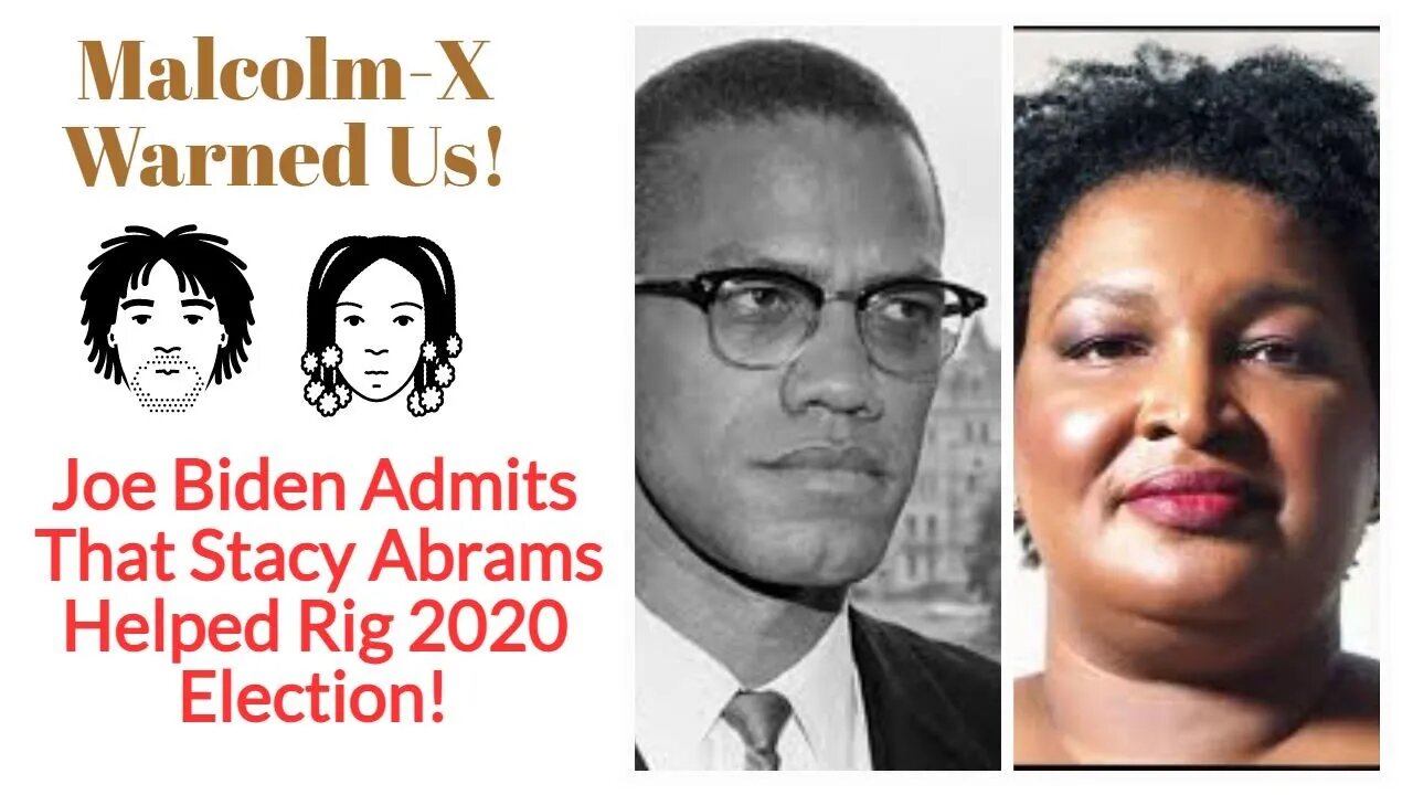 Malcolm X Warned Us! Joe Biden Admits Stacy Abrams Rigs Election!