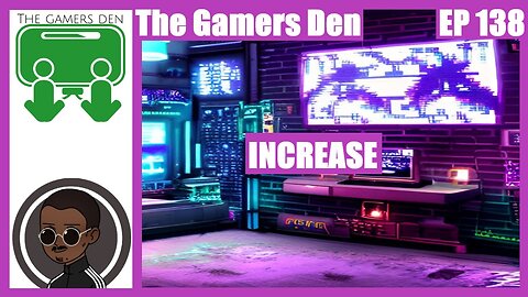 The Gamers Den EP 138 - Increase