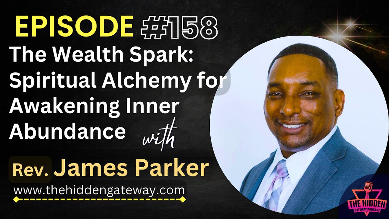 THG Episode 158: The Wealth Spark: Spiritual Alchemy for Awakening Inner Abundance with Rev. James Parker