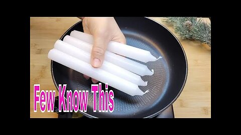 Place 4 candles in your pan for 3 minute