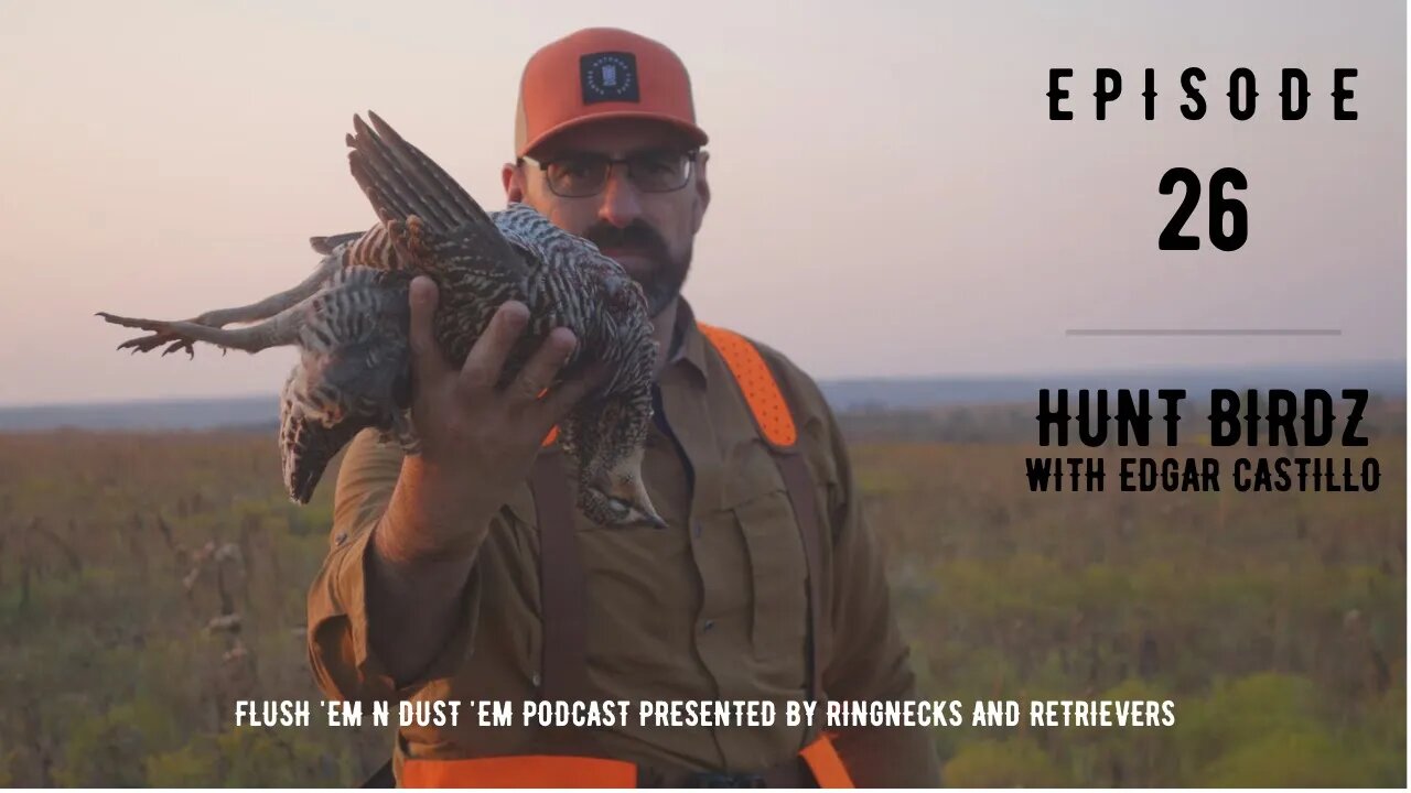 #26 - Hunt Birdz with Edgar Castillo