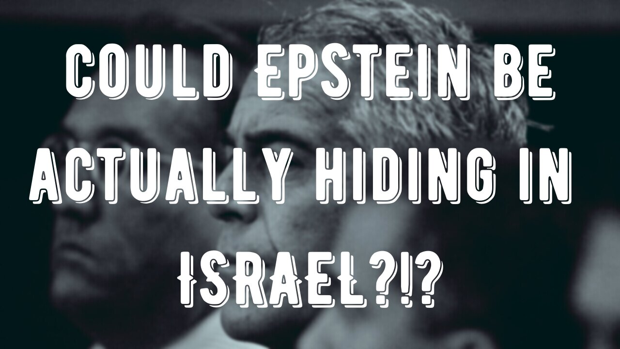 Could Jeffrey Epstein Be Hiding In Israel?!?