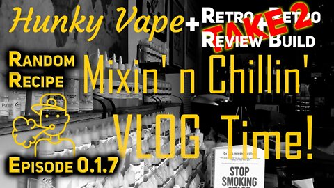 Hunky Vape Mixin' n Chillin VLOG 0.1.7