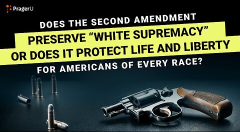 Does the Second Amendment Preserve "White Supremacy" or Does It Protect Life and Liberty?