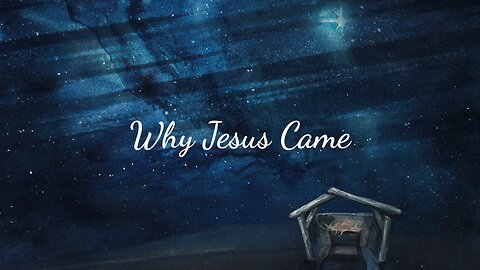 Why Jesus Came
