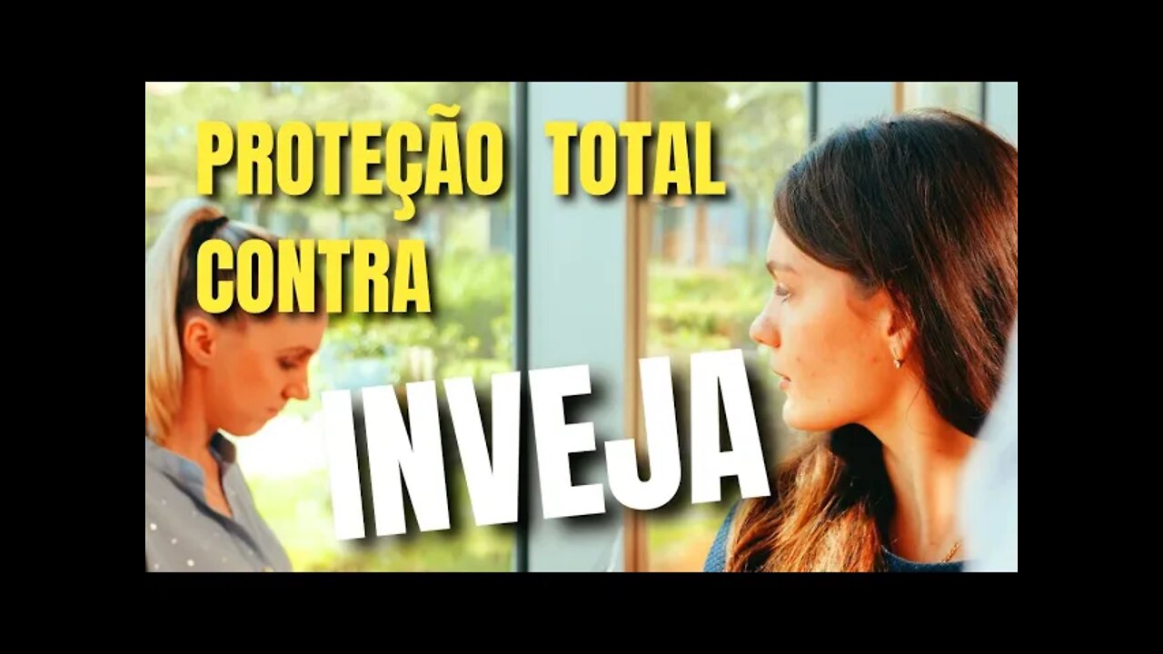 ORAÇÃO PARA PROTEÇÃO TOTAL CONTRA A INVEJA