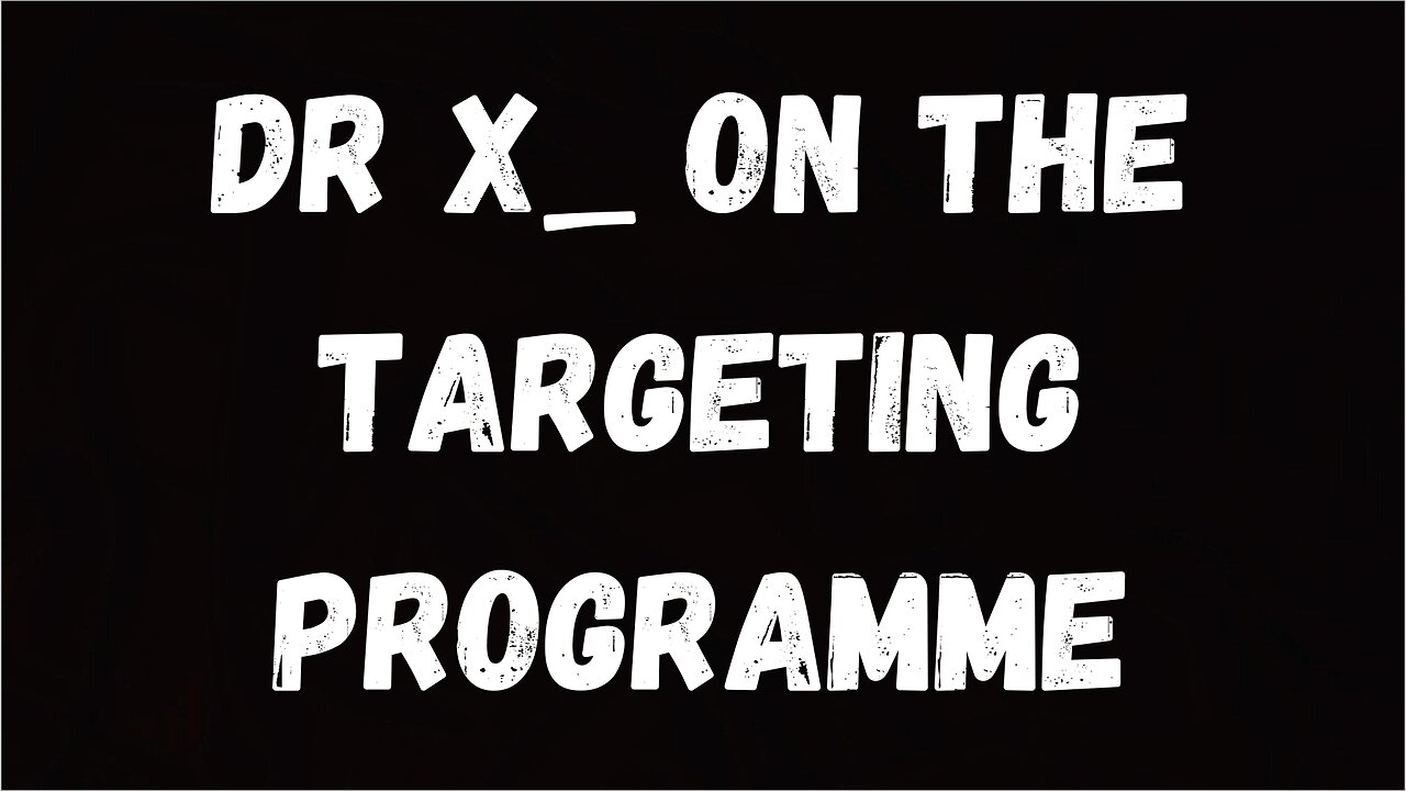 Dr X_ on the Targeting Programme: Systematic Stalking, Directed Conversation, DEWs, and More (Mirrors)