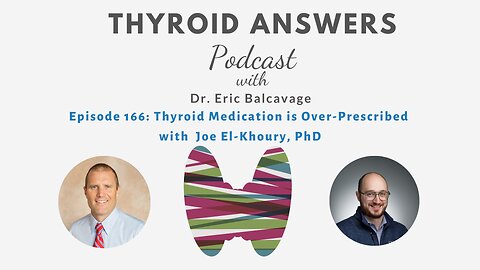 Episode 166: Thyroid Medication is Over Prescribed with Joe El Khoury, PhD
