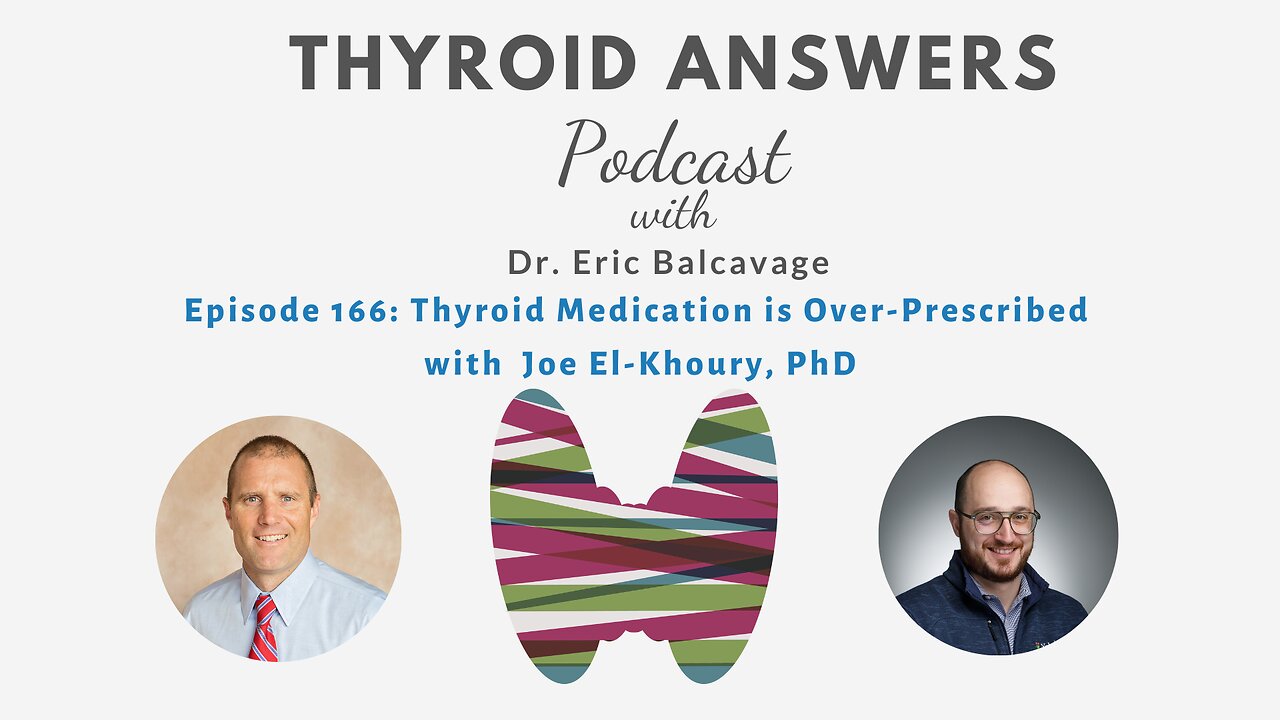 Episode 166: Thyroid Medication is Over Prescribed with Joe El Khoury, PhD