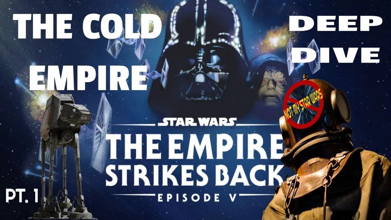 STAR WARS: THE EMPIRE STRIKES BACK - Not My STAR WARS Deep Dive Pt. 1 - The Cold Empire