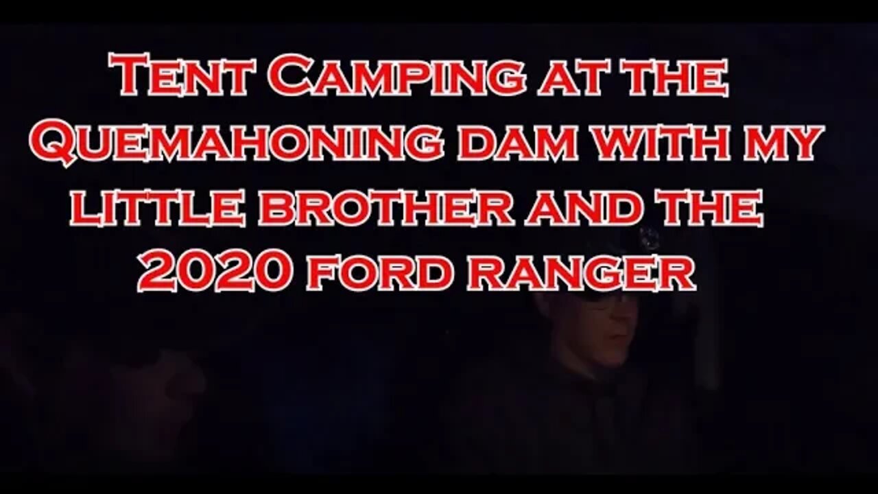 Tent Camping at the Quemahoning Dam with my Little Brother and the 2020 Ford Ranger