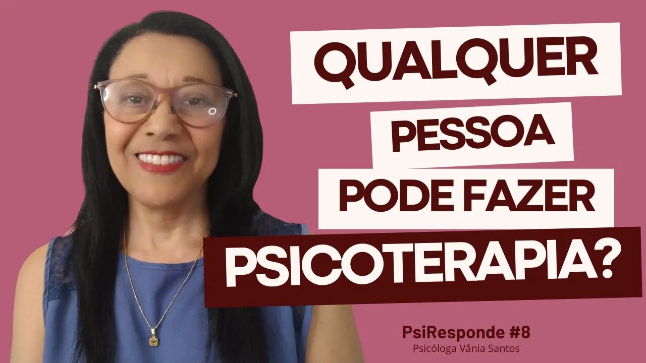 QUALQUER PESSOA PODE FAZER PSICOTERAPIA? | PsiResponde #8