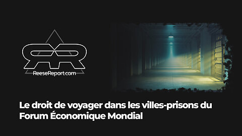 Les villes-prisons du FEM | The Reese Report