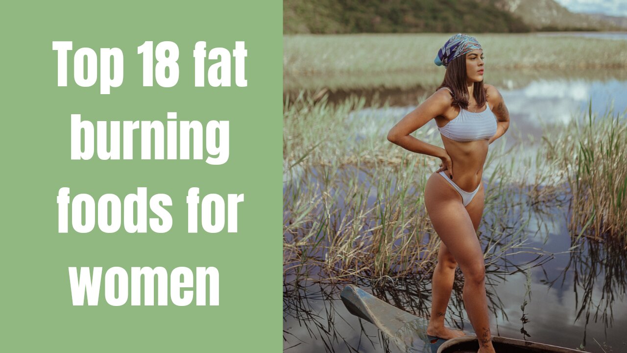 Top 18 fat burning foods for women