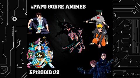 #02 Papo Sobre Animes - Animes que mereciam continuação, remake ou reboot