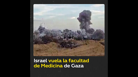 Fuerzas israelíes demuelen el edificio de la Facultad de Medicina en Gaza