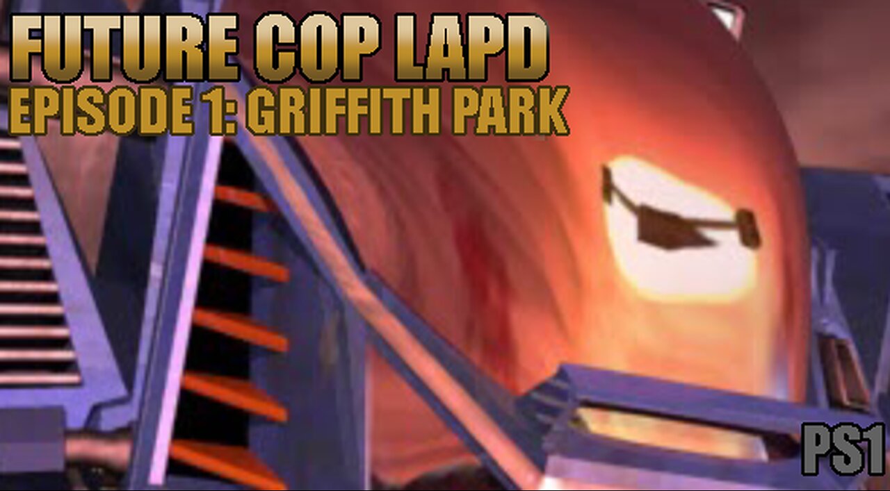 Playstation 1: Future Cop LAPD (Episode 1: Griffith Park)