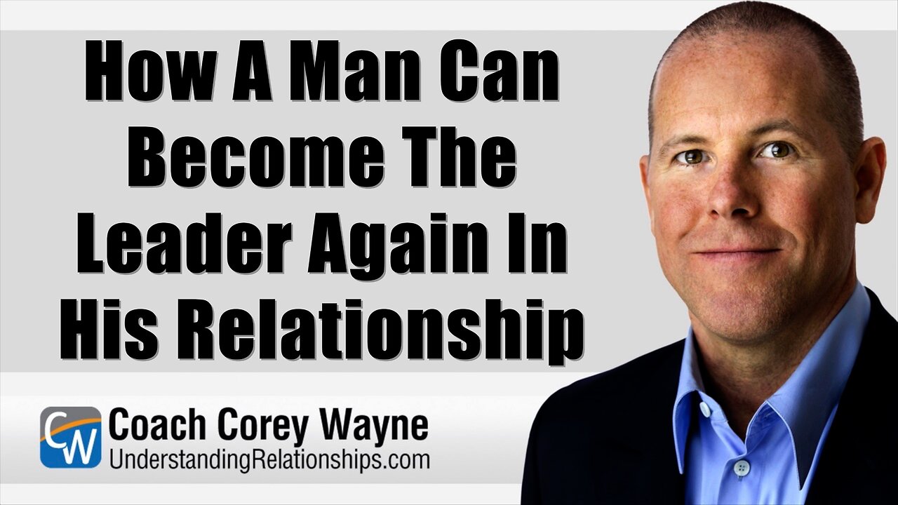 How A Man Can Become The Leader Again In His Relationship