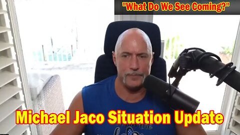 Michael Jaco Situation Update 5/19/24: "What Do We See Coming?"