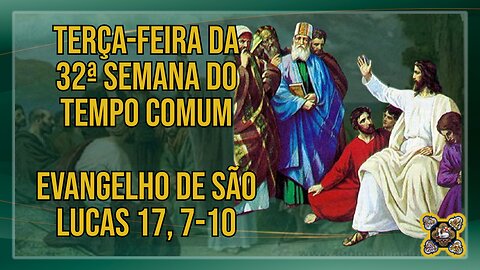 Comentários ao Evangelho da Terça-feira da 32ª Semana do Tempo Comum Lc 17, 7-10