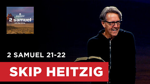 2 Samuel 21-22 | Skip Heitzig