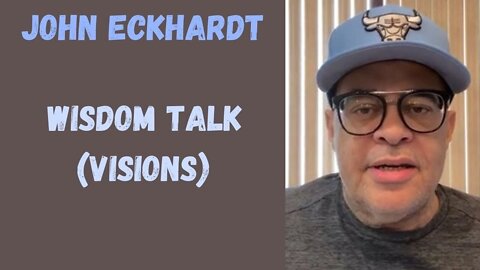 John Eckhardt-Wisdom Talk (Visions)