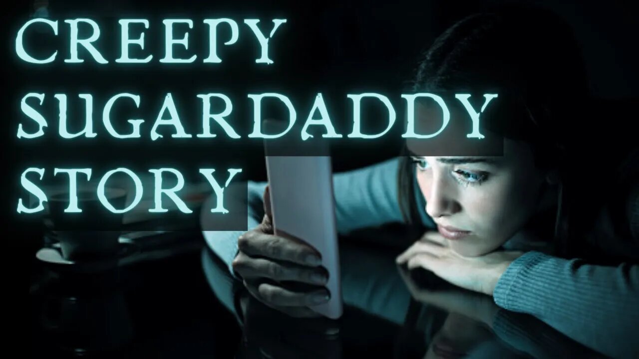 My Creepy Sugar Daddy | Creepypasta | Scary Stories