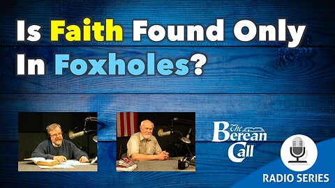 Is Faith Found Only In Foxholes?