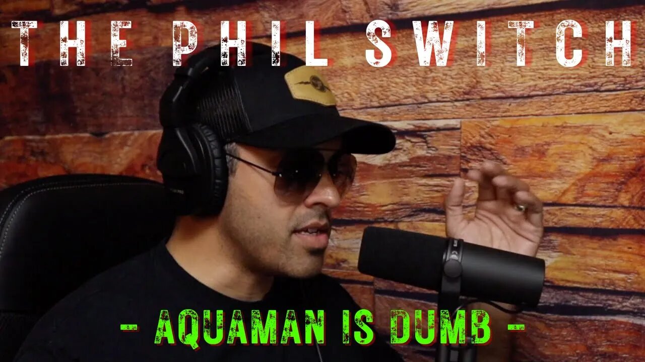 Aquaman Is Dumb | The Phil Switch