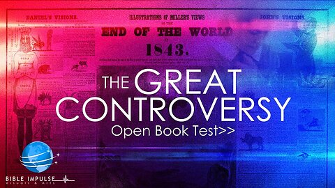 The Great Controversy " In Summary" | Part 6 | Open Book Test