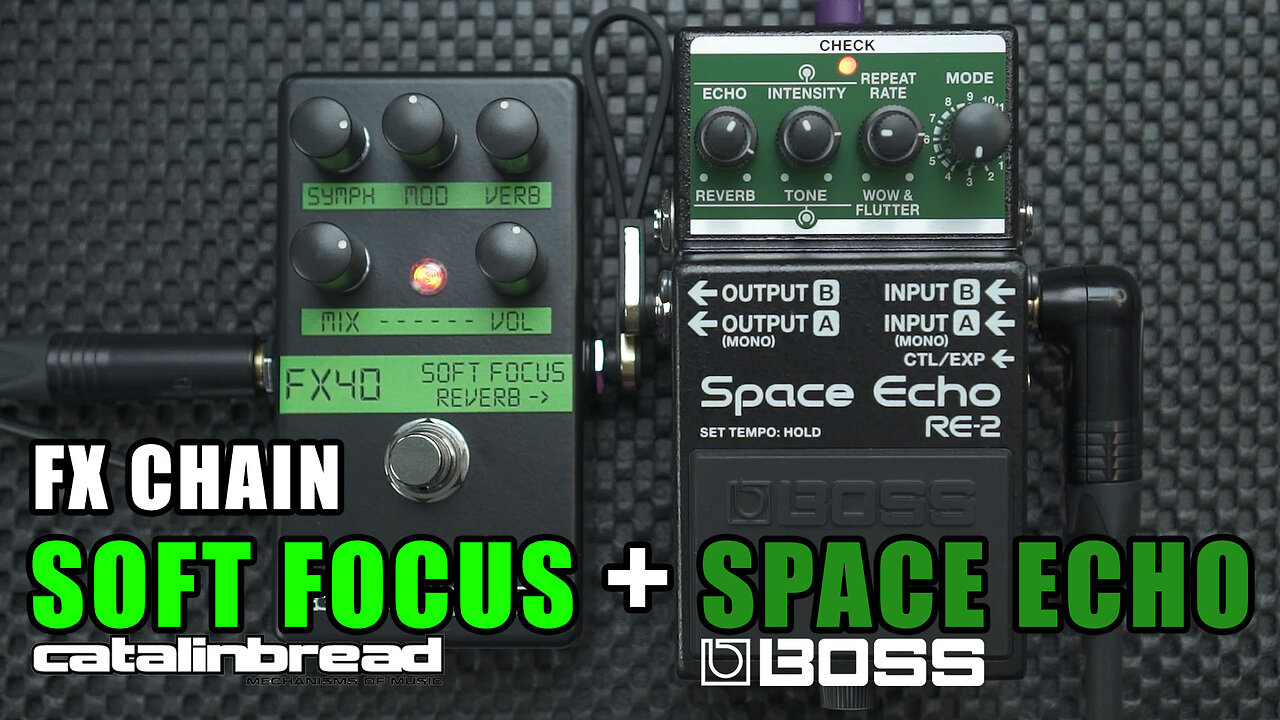 FX CHAIN: Catalinbread Soft Focus + BOSS Space Echo RE-2