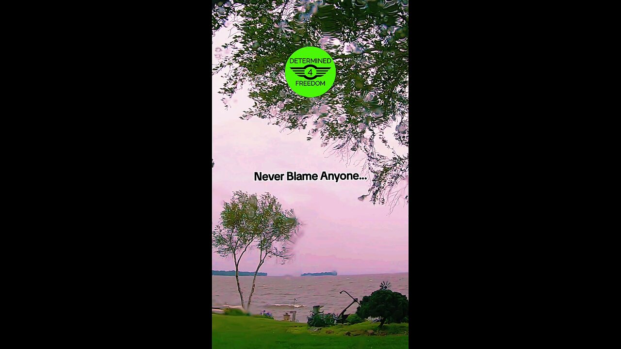 Never Blame Anyone...