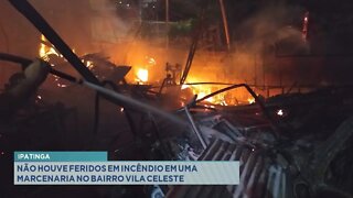 Ipatinga: não houve feridos em incêndio numa marcenaria no bairro Vila Celeste