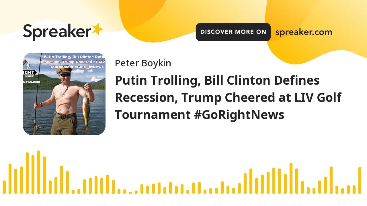 Putin Trolling, Bill Clinton Defines Recession, Trump Cheered at LIV Golf Tournament #GoRightNews