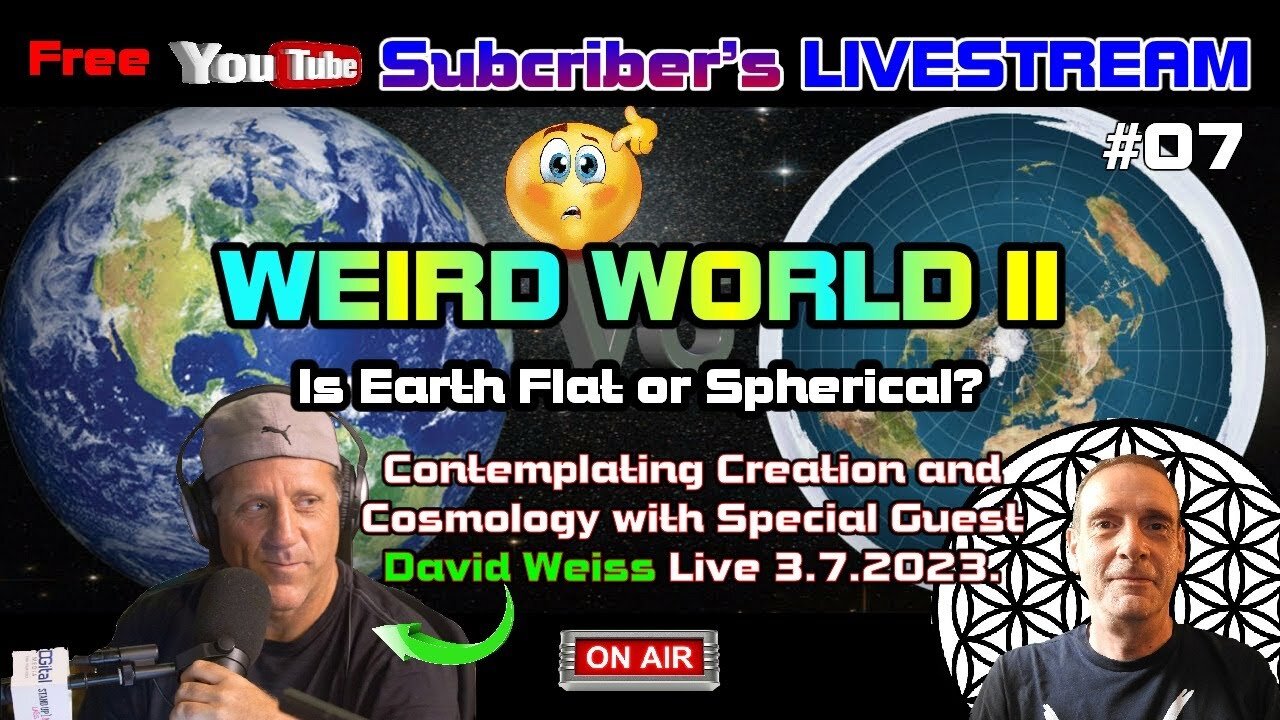 ▶️Subscriber's Livestream #7▶️ WEIRD WORLD 2: Is the Earth Flat or Spherical? Featuring David Weiss