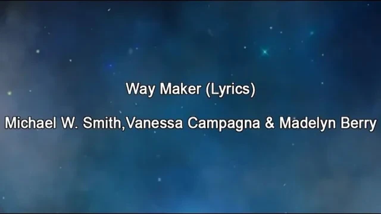 Way Maker Lyrics (Michael W Smith, Vanessa Campagna & Madelyn Berry)